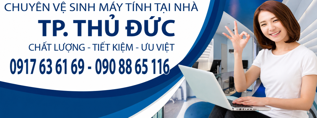 DỊCH VỤ VỆ SINH LAPTOP TẠI TP.THỦ ĐỨC – GIẢI PHÁP GIÚP LAPTOP HOẠT ĐỘNG HIỆU QUẢ HƠN