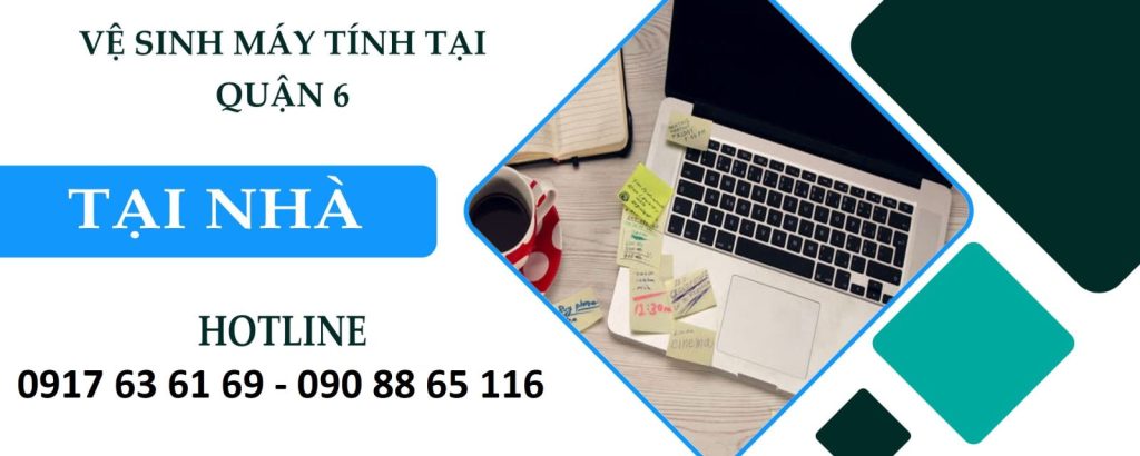 Dịch vụ vệ sinh laptop giá rẻ tại quận 6, vệ sinh quạt tản nhiệt, thay keo tản nhiệt, giúp laptop hoạt động mượt, mát và ổn định hơn.