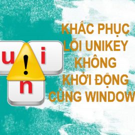 Cách khắc phục lỗi Unikey không khởi động cùng Win 10
