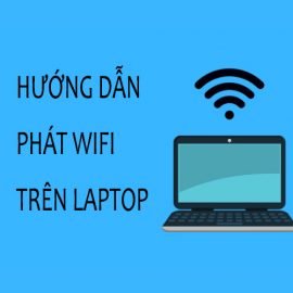 Cách Share mạng Internet từ Laptop sang Điện thoại qua WiFi