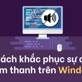 Khắc phục lỗi mất âm thanh trên Windows 11