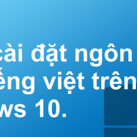 HƯỚNG DẪN ĐỔI NGÔN NGỮ WINDOWS 10 SANG TIẾNG VIỆT