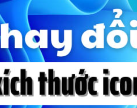 NHỮNG CÁCH THAY ĐỔI KÍCH THƯỚC ICON TRÊN MÀN HÌNH WINDOWS 10