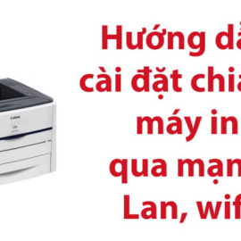 CÁCH KẾT NỐI VÀ CHIA SẺ MÁY IN QUA MẠNG LAN