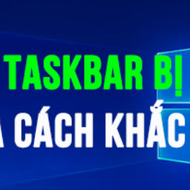 Khắc phục lỗi đơ thanh Taskbar