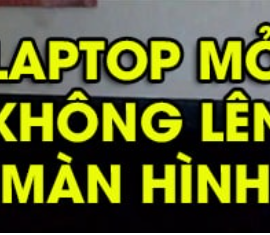 KHẮC PHỤC LỖI MÁY TÍNH MỞ KHÔNG LÊN