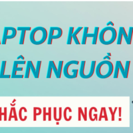 HƯỚNG DẪN SỬA LỖI LAPTOP BỊ SẬP NGUỒN
