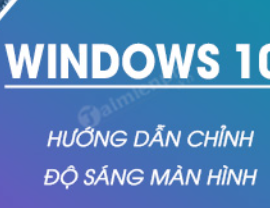CÁCH SỬA LỖI KHÔNG CHỈNH ĐƯỢC ĐỘ SÁNG MÀN HÌNH WIN 10 ĐƠN GIẢN