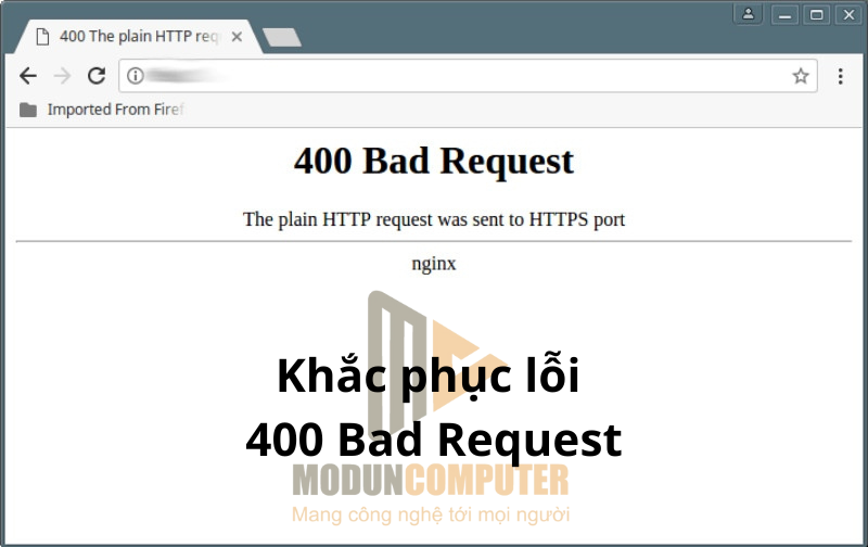 KHẮC PHỤC LỖI 400 BAD REQUEST – ModunComputer