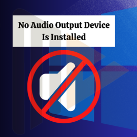 Cách sửa lỗi “No Audio Output Device Is Installed” trên Windows