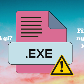 File .exe là gì? Sự nguy hiểm bạn nên biết.