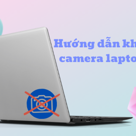 Hướng dẫn khắc phục camera laptop bị lỗi không mở được