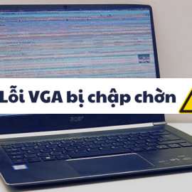 Nguyên nhân và cách khắc phục lỗi VGA bị chập chờn