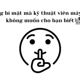 Những bí mật mà kỹ thuật viên máy tính không muốn nói cho bạn