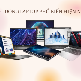 Đặc trưng của các dòng laptop phổ biến hiện nay