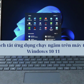 Cách tắt ứng dụng chạy ngầm trên máy tính Windows 10/11