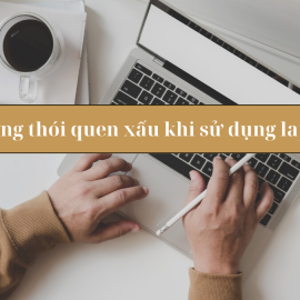 Những thói quen xấu khi sử dụng laptop