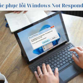 Khắc phục lỗi Windows Not Responding