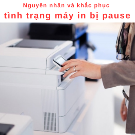 Nguyên nhân và khắc phục tình trạng máy in bị pause