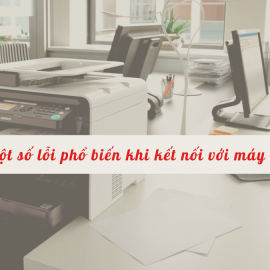 Một số lỗi phổ biến khi kết nối với máy in