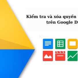 Cách kiểm tra và xóa quyền truy cập file trên Google Drive