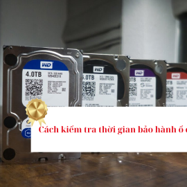 Cách kiểm tra thời gian bảo hành ổ cứng WD