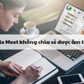 Khắc phục lỗi Google Meet không chia sẻ được âm thanh