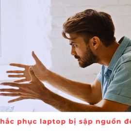 Nguyên nhân và cách khắc phục laptop bị sập nguồn đột ngột