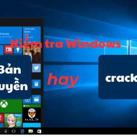 Làm thế nào để kiểm tra Windows bản quyền và Windows crack?