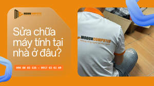 Sửa máy tính tại nhà – Dịch vụ sửa chữa máy tính tận nơi uy tín